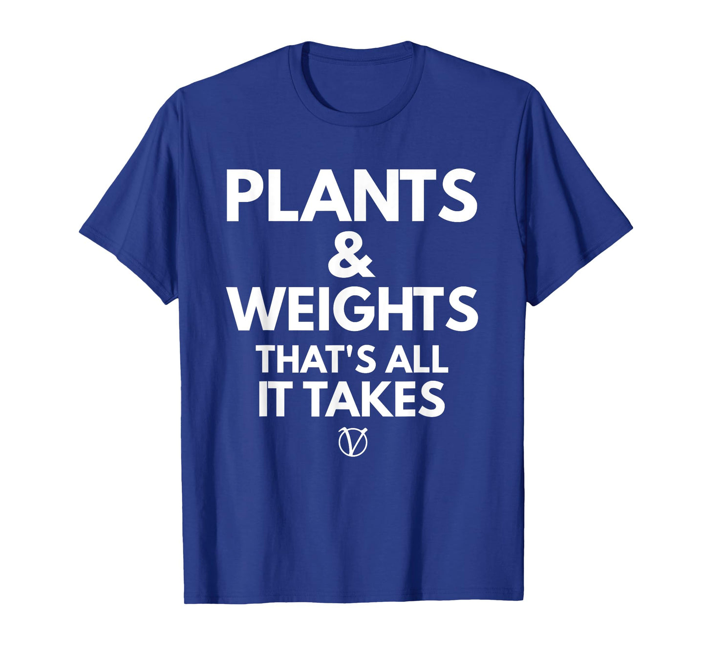 Plants and Weights Thats All It Takes T-Shirt Vegan Gift T-Shirt