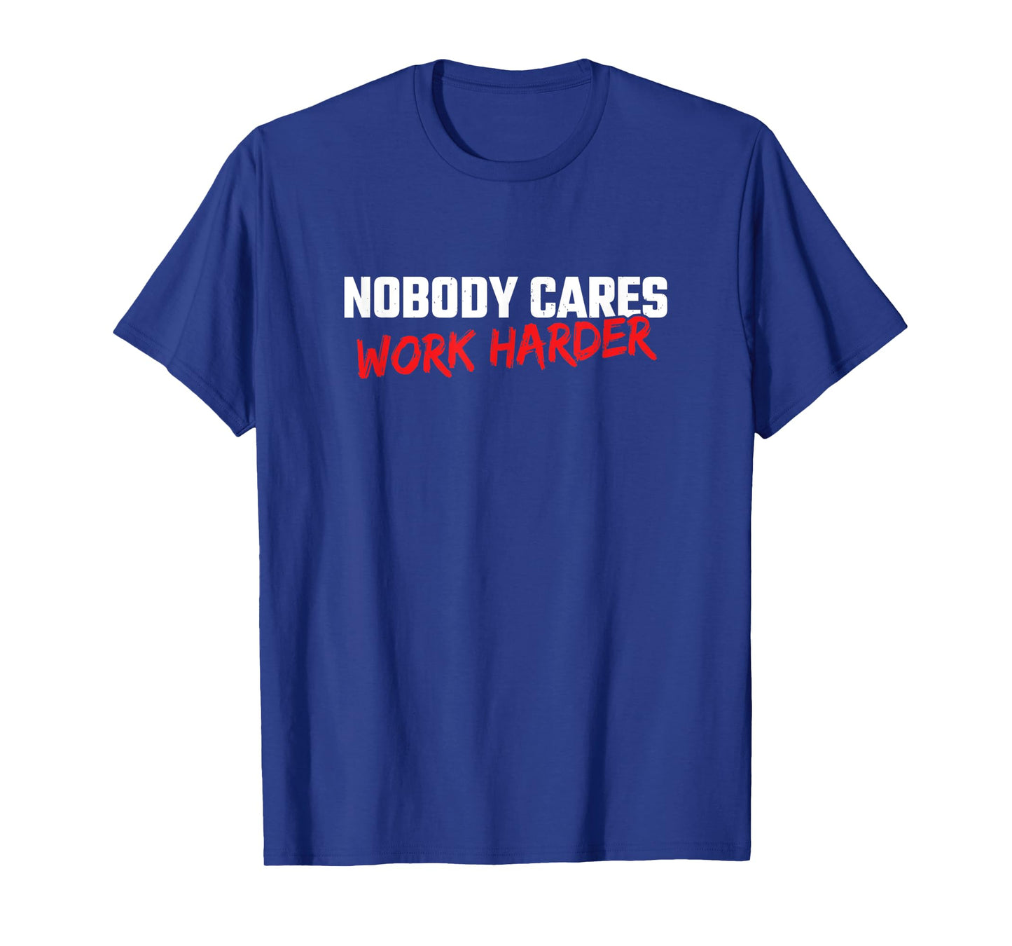 Fitness Motivation - Gym Workout - Nobody Cares Work Harder T-Shirt