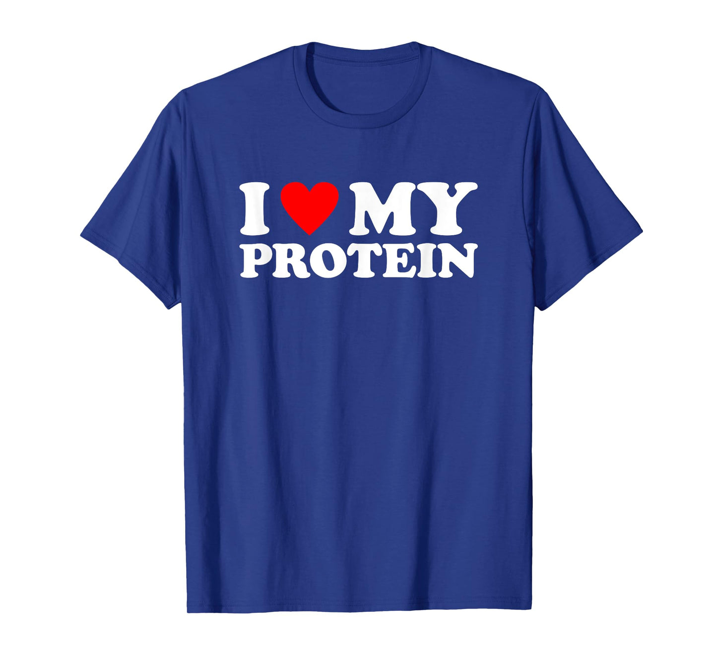 I Love My Protein Shirt Workout Gym I Heart My Protein T-Shirt