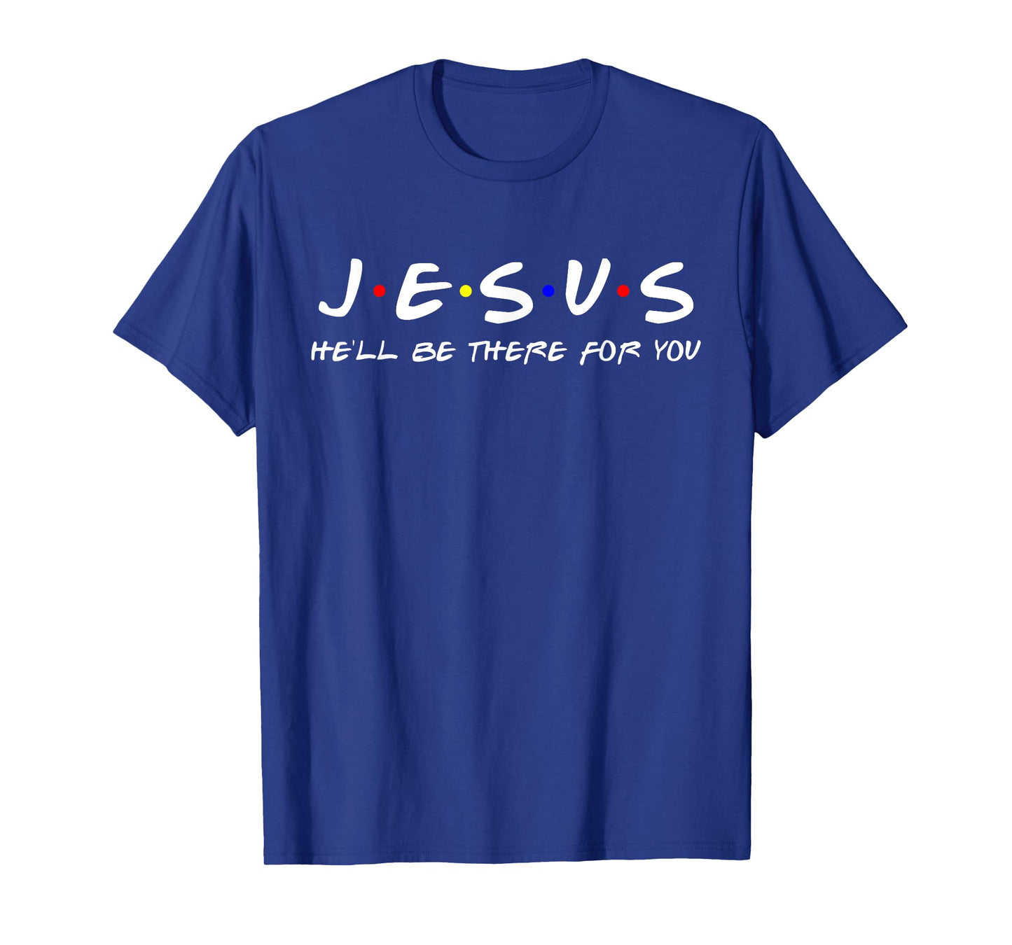Jesus He'll Be There For You Tshirt Men Women Kids Christian T-Shirt