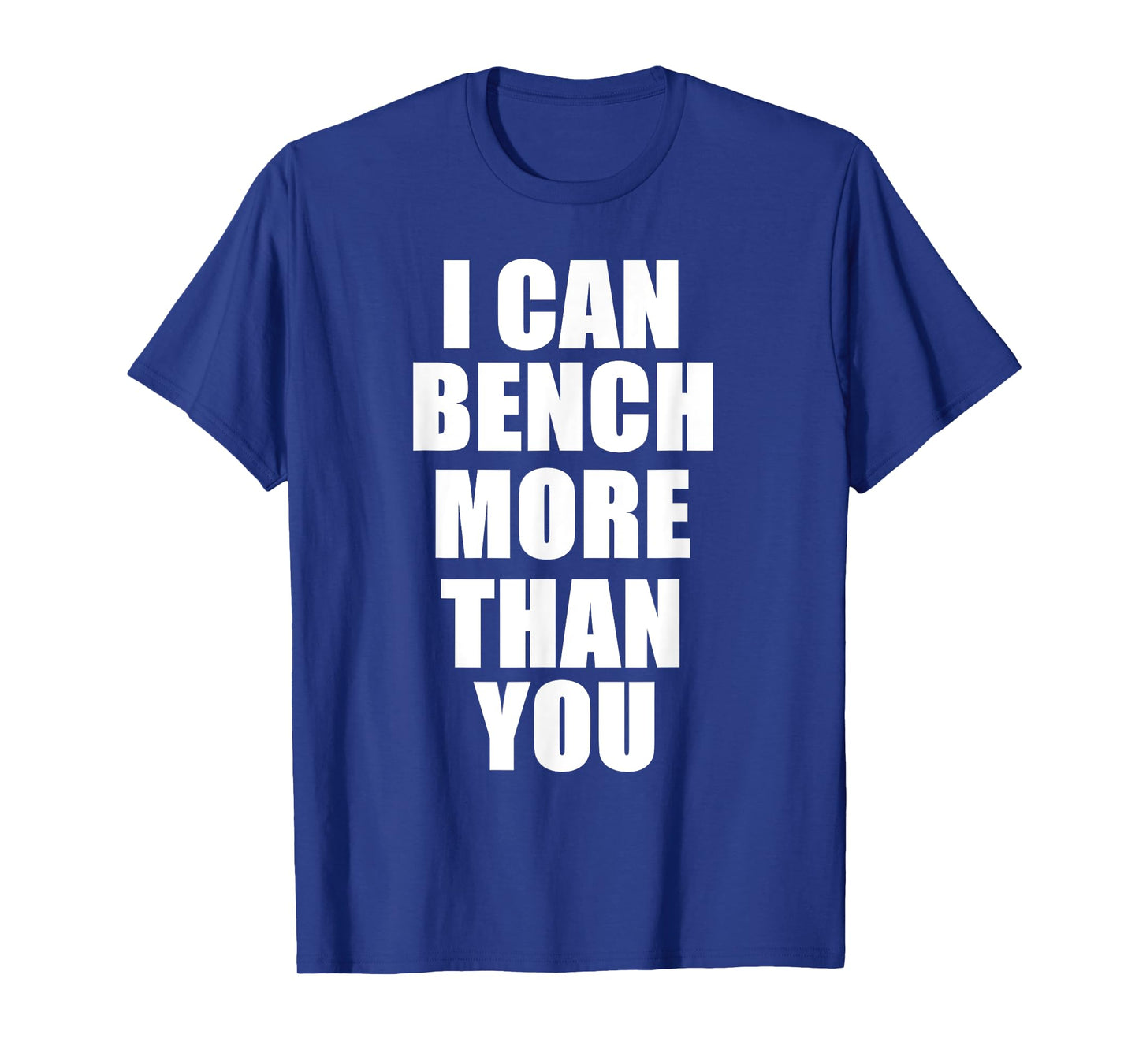 I Can Bench More Than You Bodybuilder Gym T Shirt T-Shirt