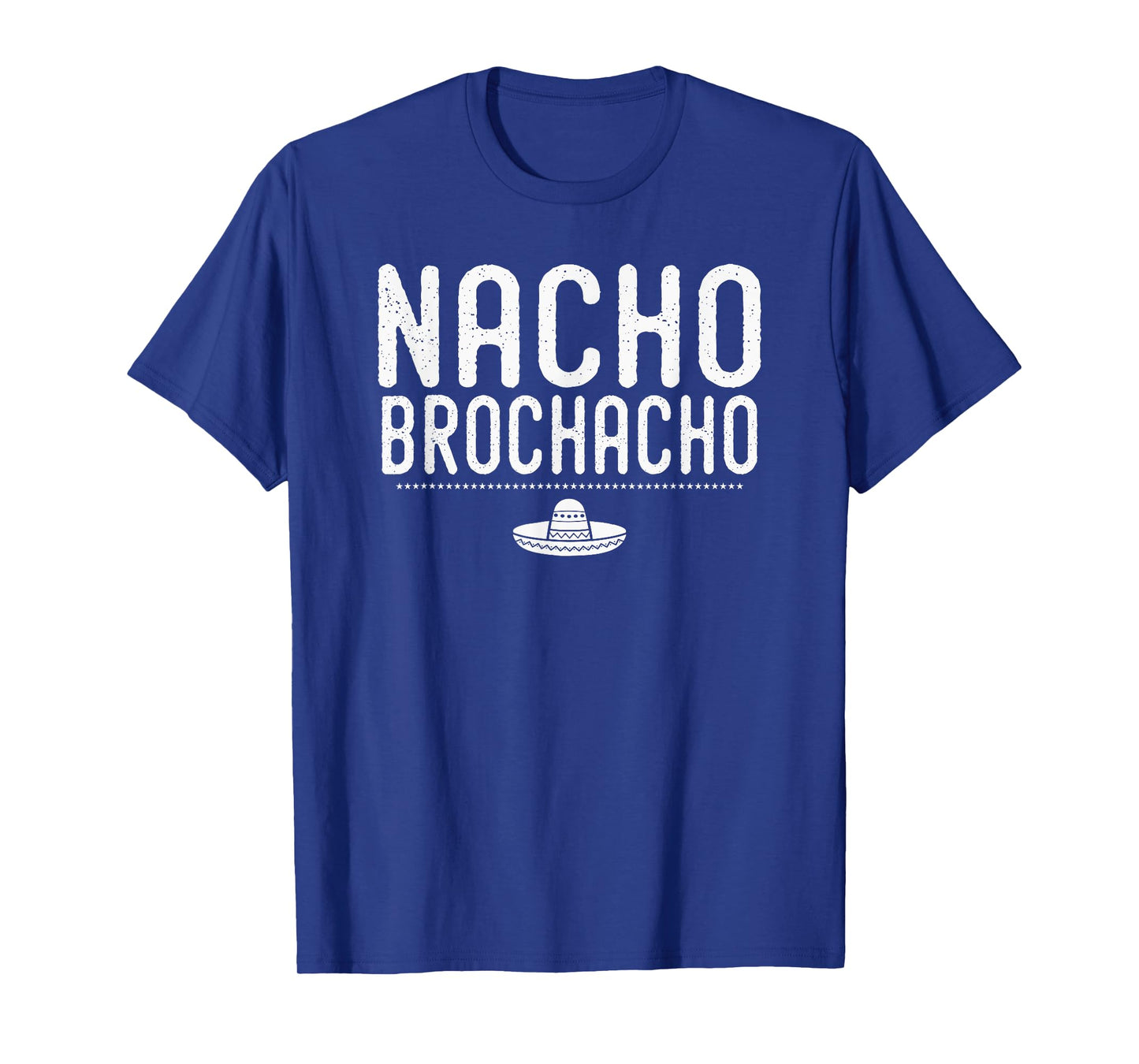 Nacho Brochacho Bachelor Gym Bro Trendy Mexican Funny Shirt