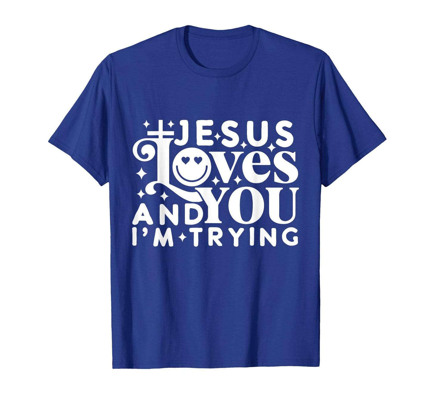 Jesus loves you and I'm trying T-Shirt