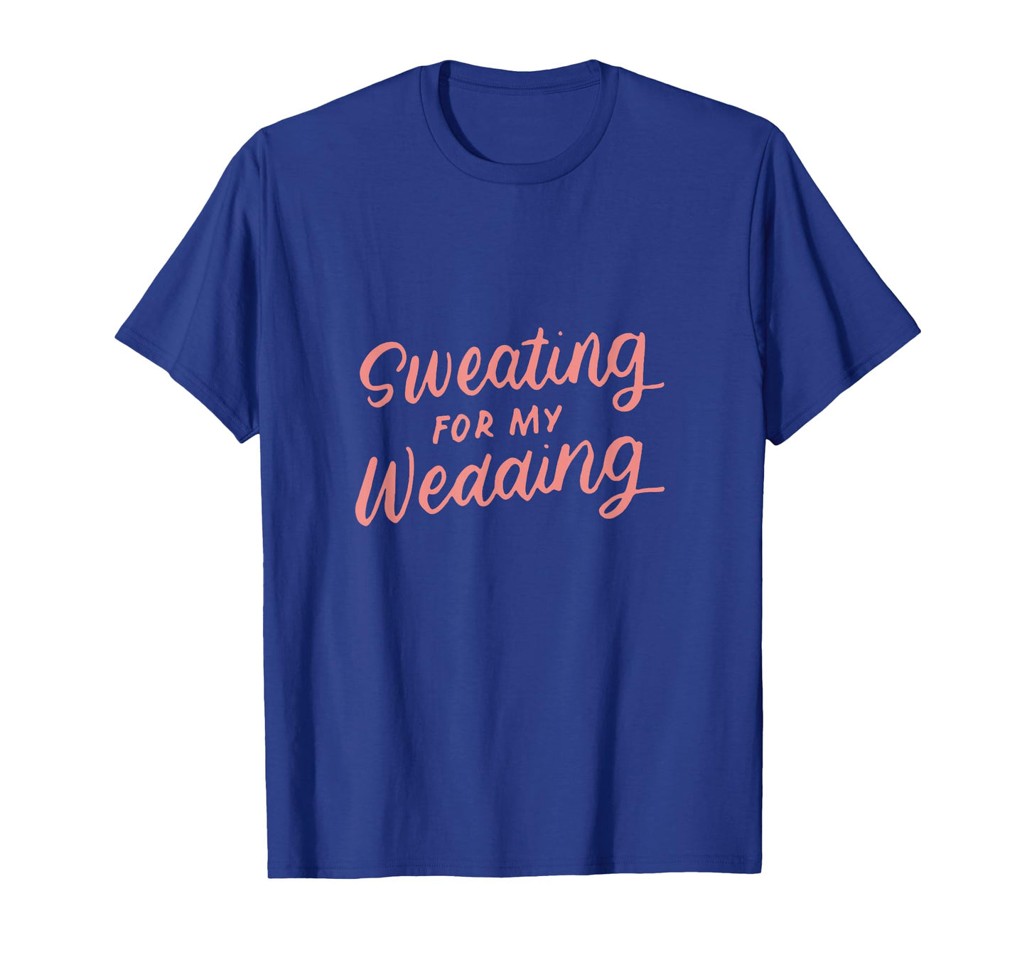 Sweating for My Wedding Bride Workout Gym Gifts for Her T-Shirt