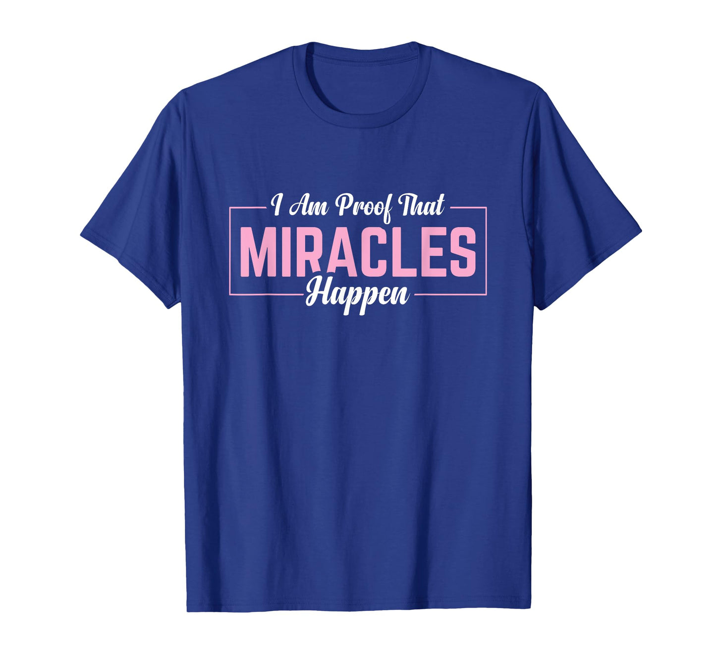 I Am Proof That Miracles Happen T-Shirt