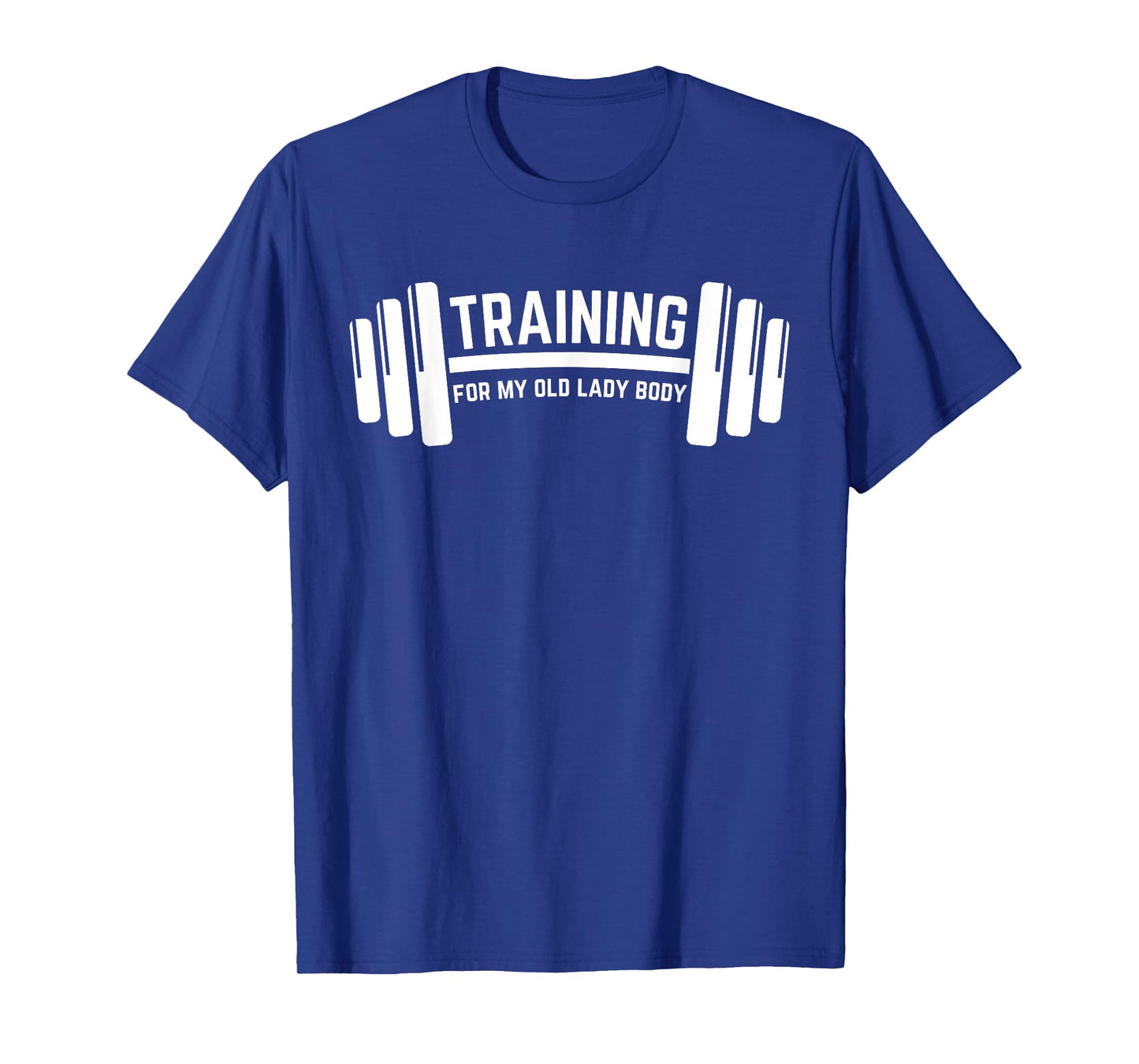 TRAINING FOR MY OLD LADY BODY, WEIGHLIFTING T-Shirt