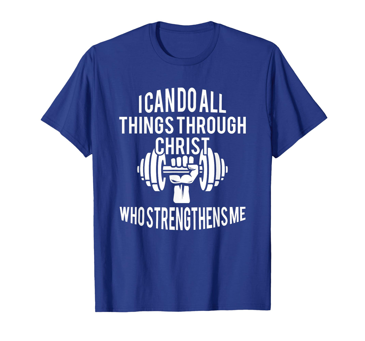 I Can Do All Things Through Christ Who Strengthens Me Gift T-Shirt