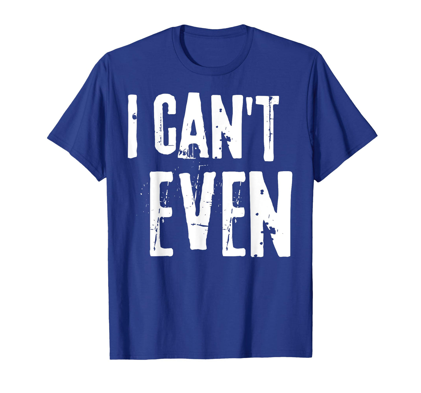 Funny Fitness Joke Tee Workout Saying "I Can't Even" T-Shirt