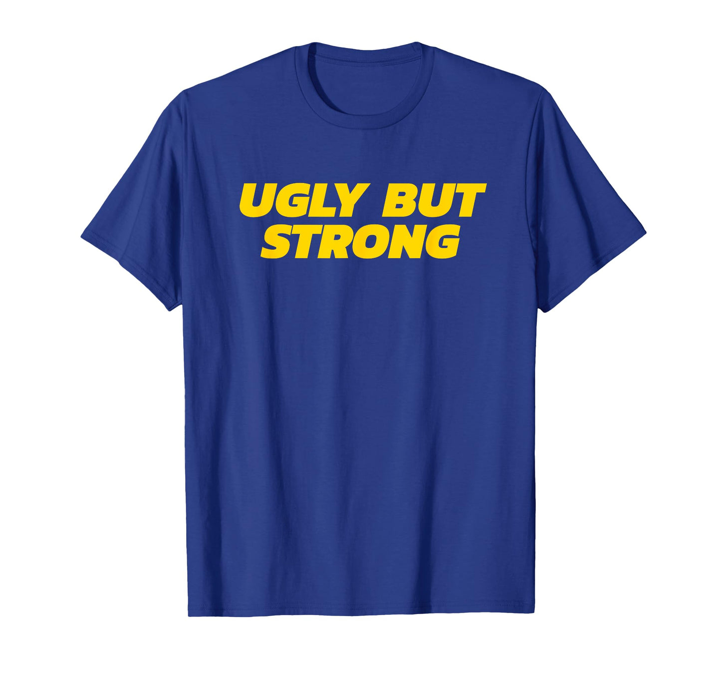 Ugly But Strong - Gym Gag Gift T-Shirt