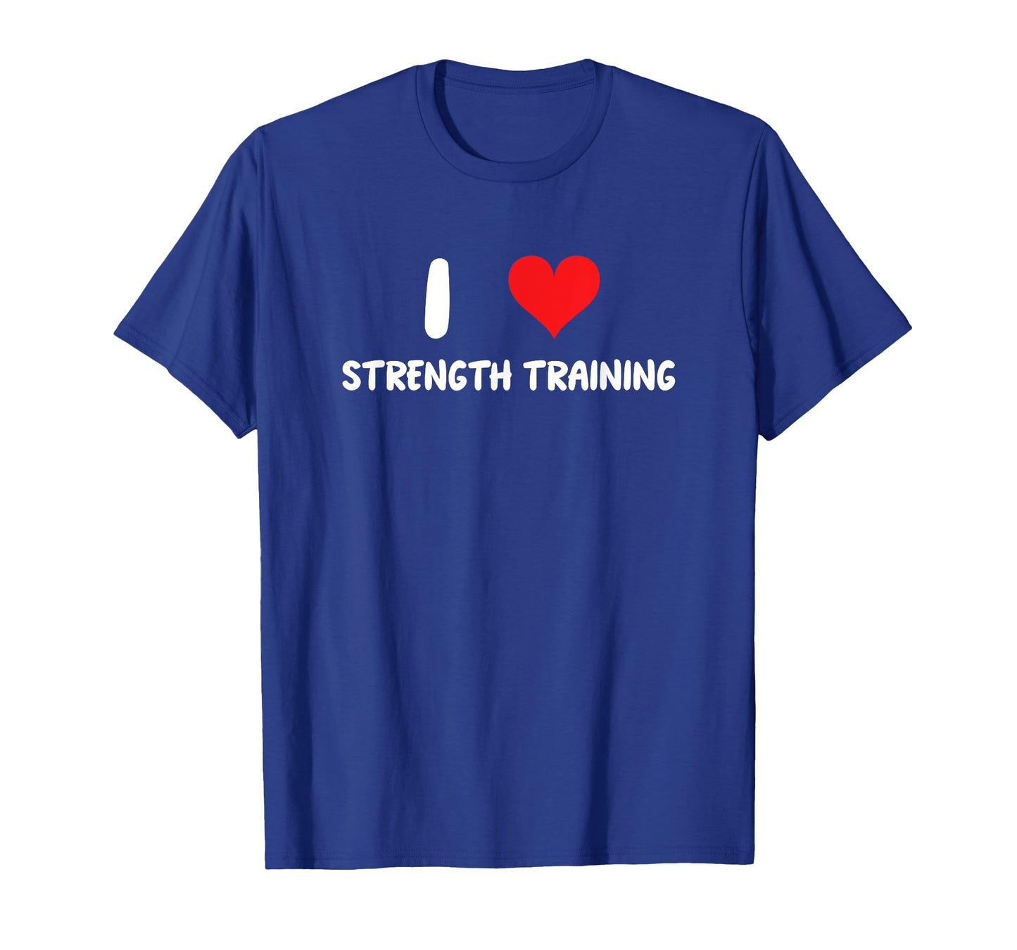 I Love Strength Training - Fitness Gym Workout Weights Lfit T-Shirt