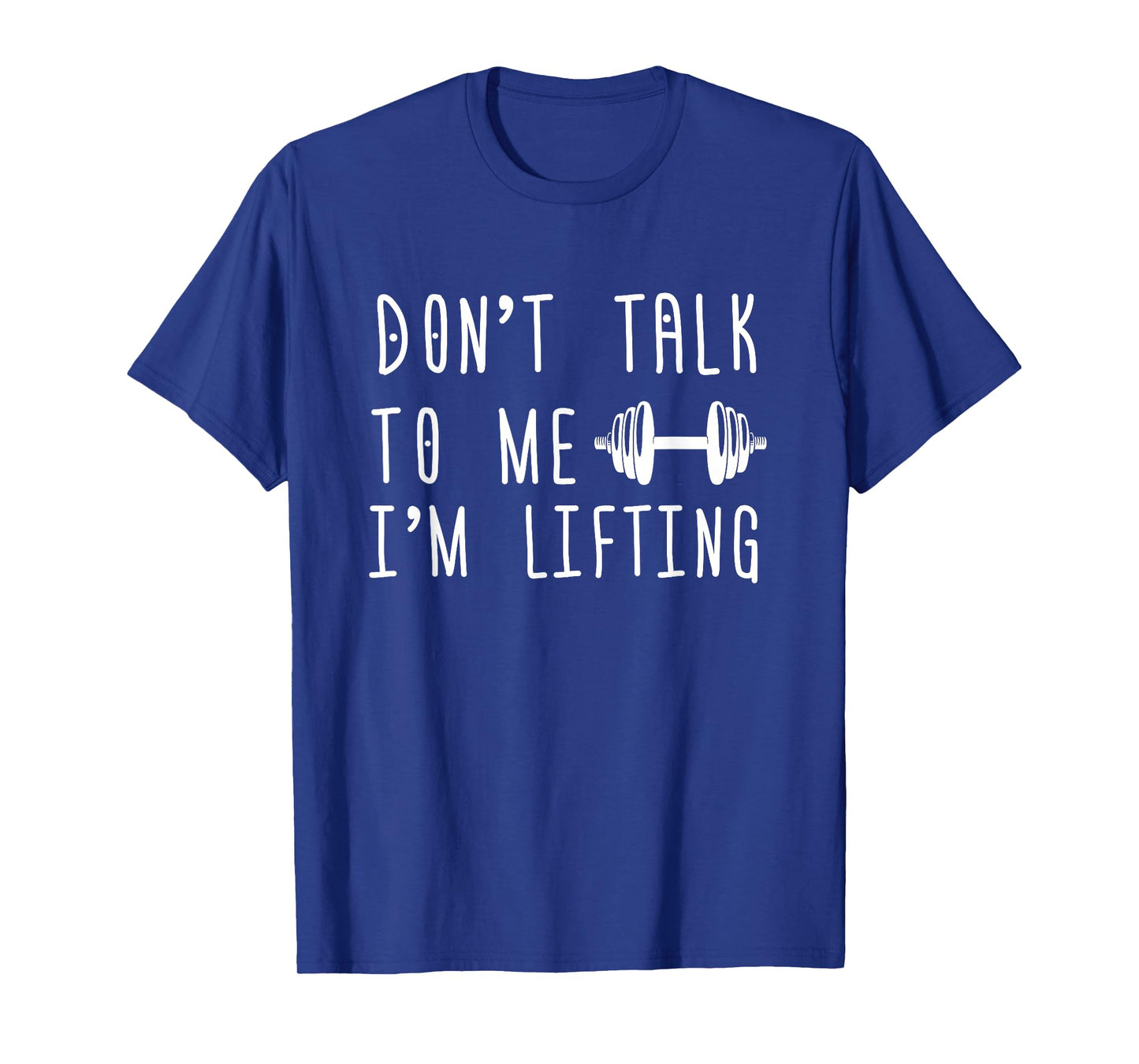 Dumbbell Design Don't Talk To Me I'm Lifting T-Shirt