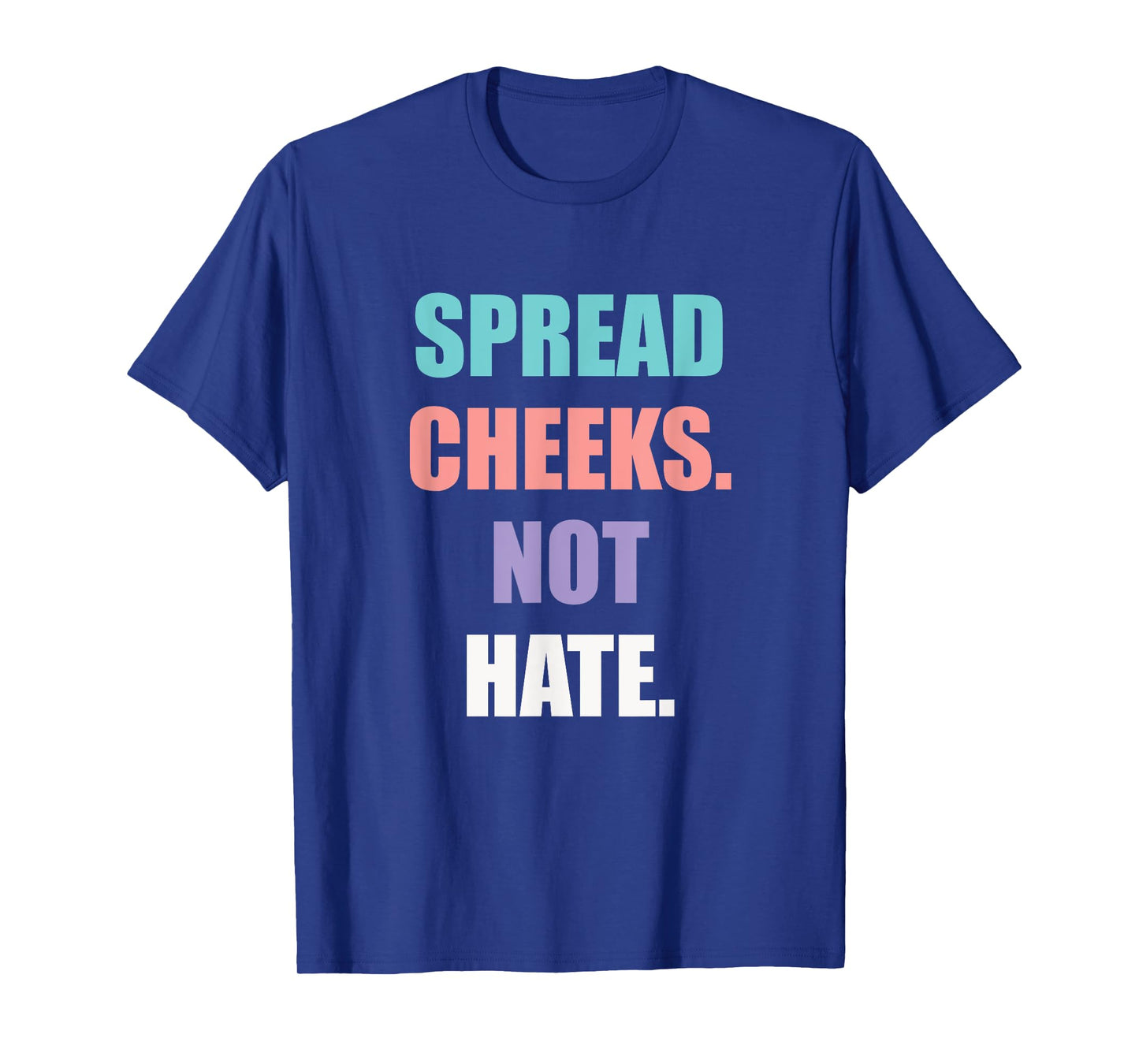 SPREAD CHEEKS NOT HATE T-Shirt