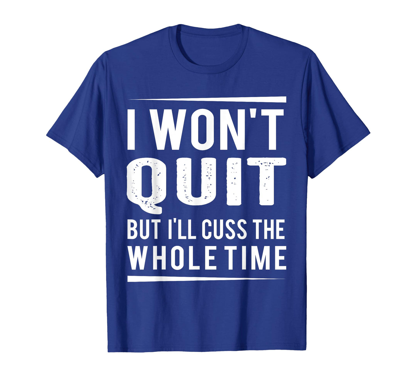 I Won't Quit but I'll Cuss the Whole Time, exercise gym T-Shirt