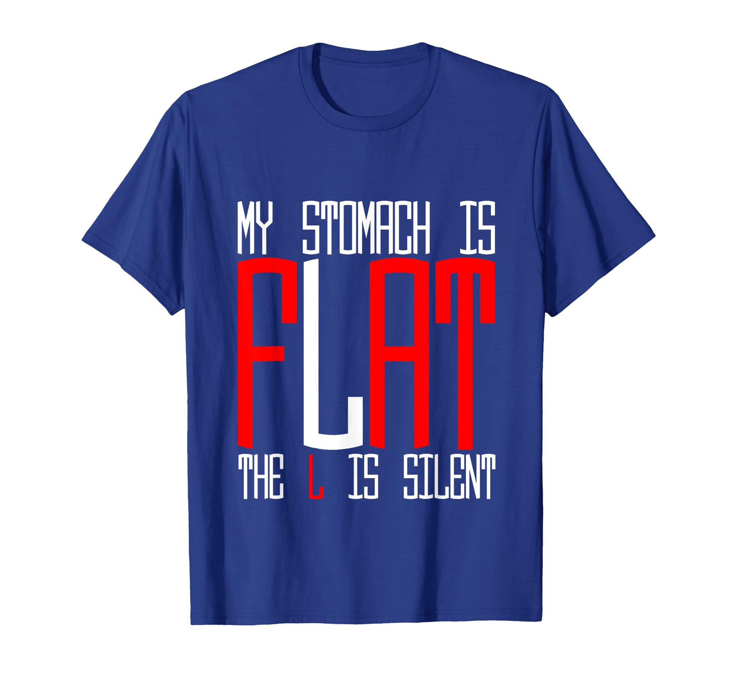 My Stomach Is Flat, The L Is Silent - T-Shirt