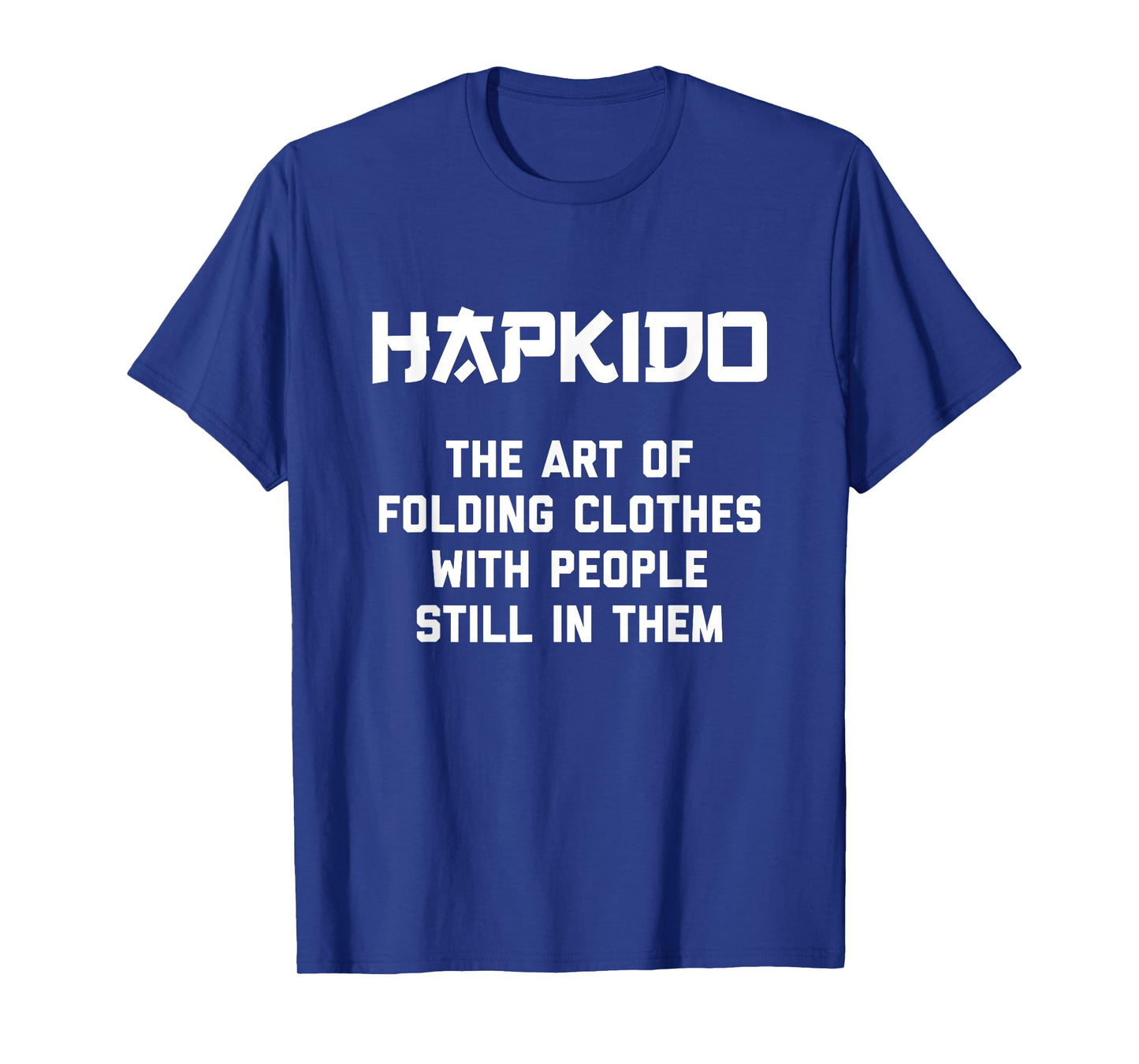 Hapkido "Art Of Folding Clothes With People Still In Them" T-Shirt