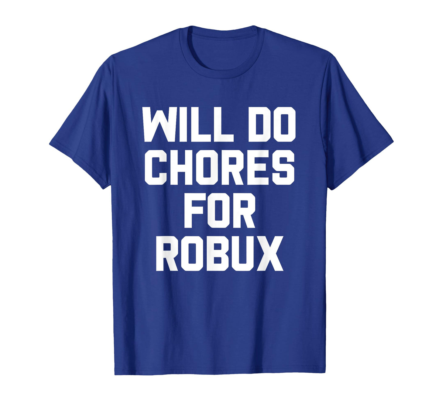 Will Do Chores For Robux Computer Game Gaming Gamer T-Shirt
