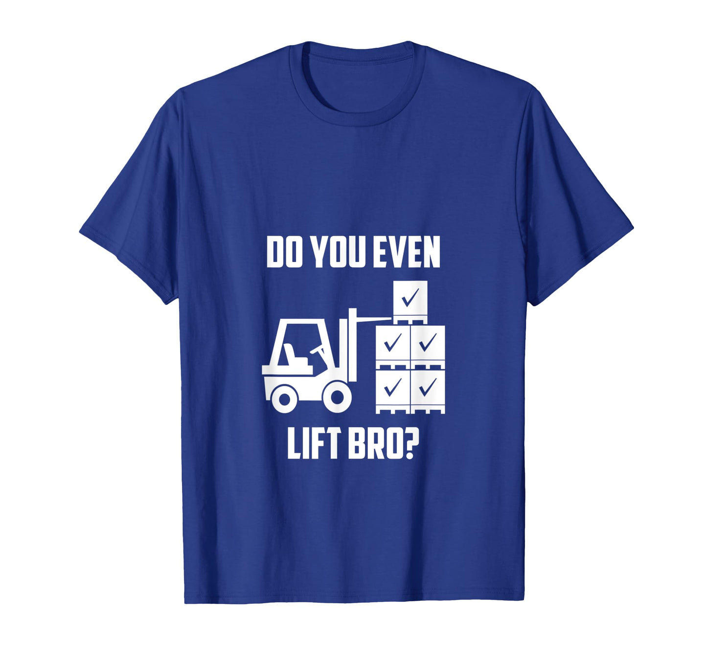 Do You Even Lift Bro? Forklift Gym T-Shirt