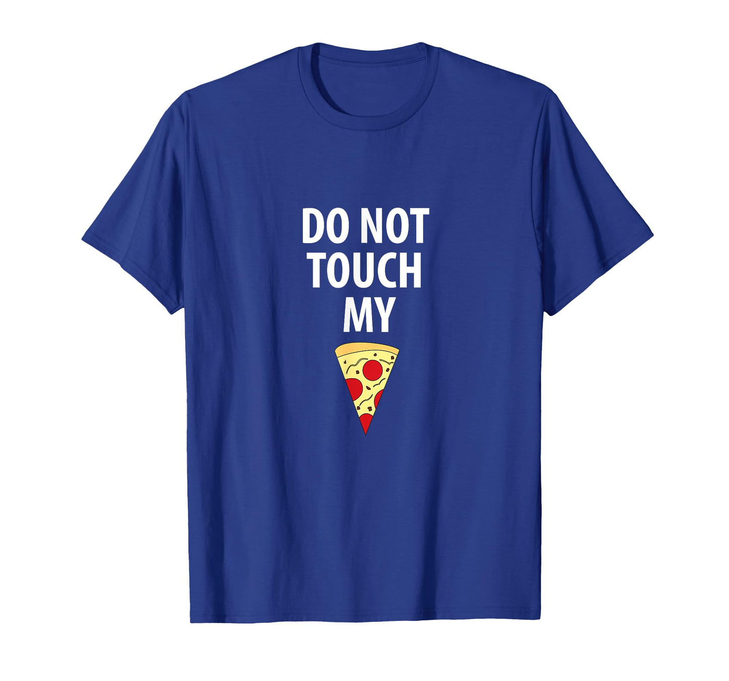 Do Not Touch My Pizza Slice Tshirt Tee