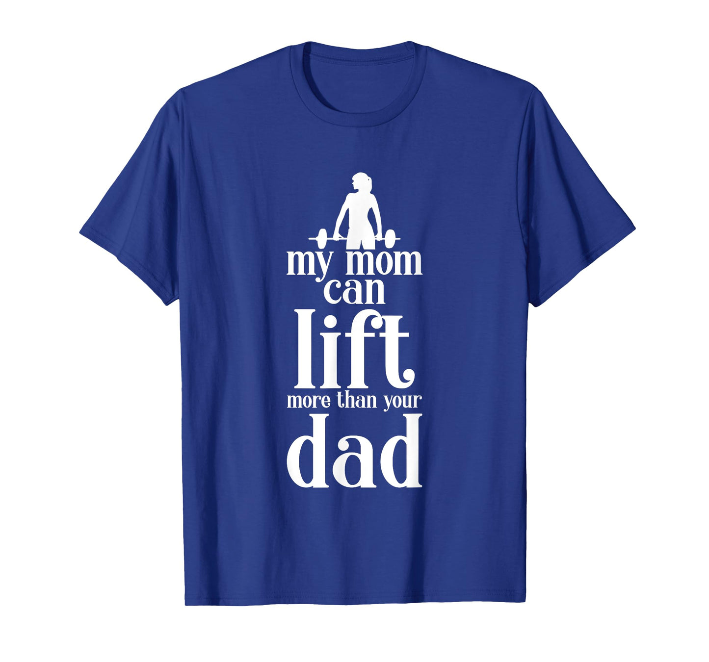 My Mom Can Lift More Than Your Dad Strong Mother T-Shirt