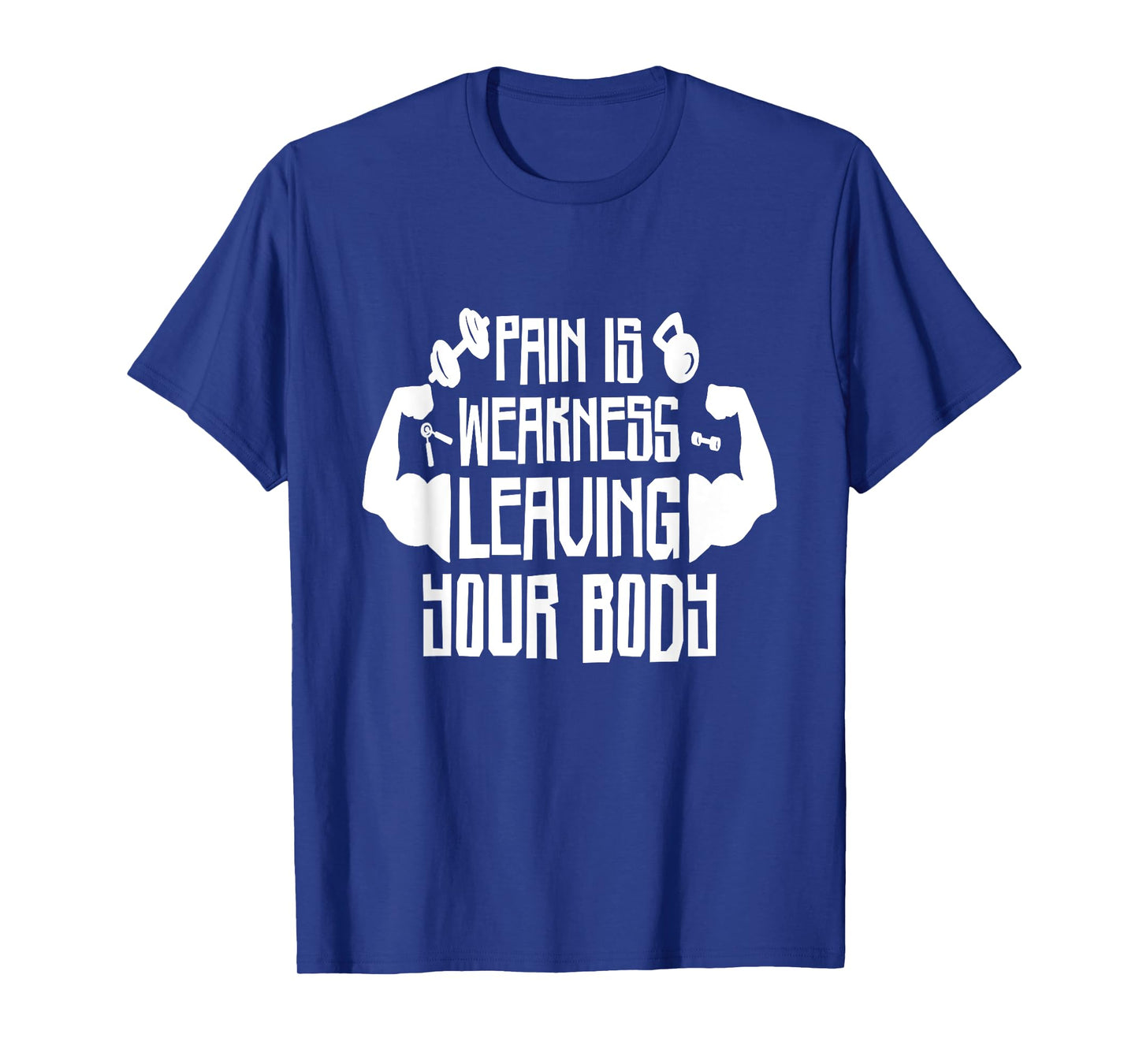 Pain Is Weakness Leaving Your Body, Gym and Fitness Lover T-Shirt