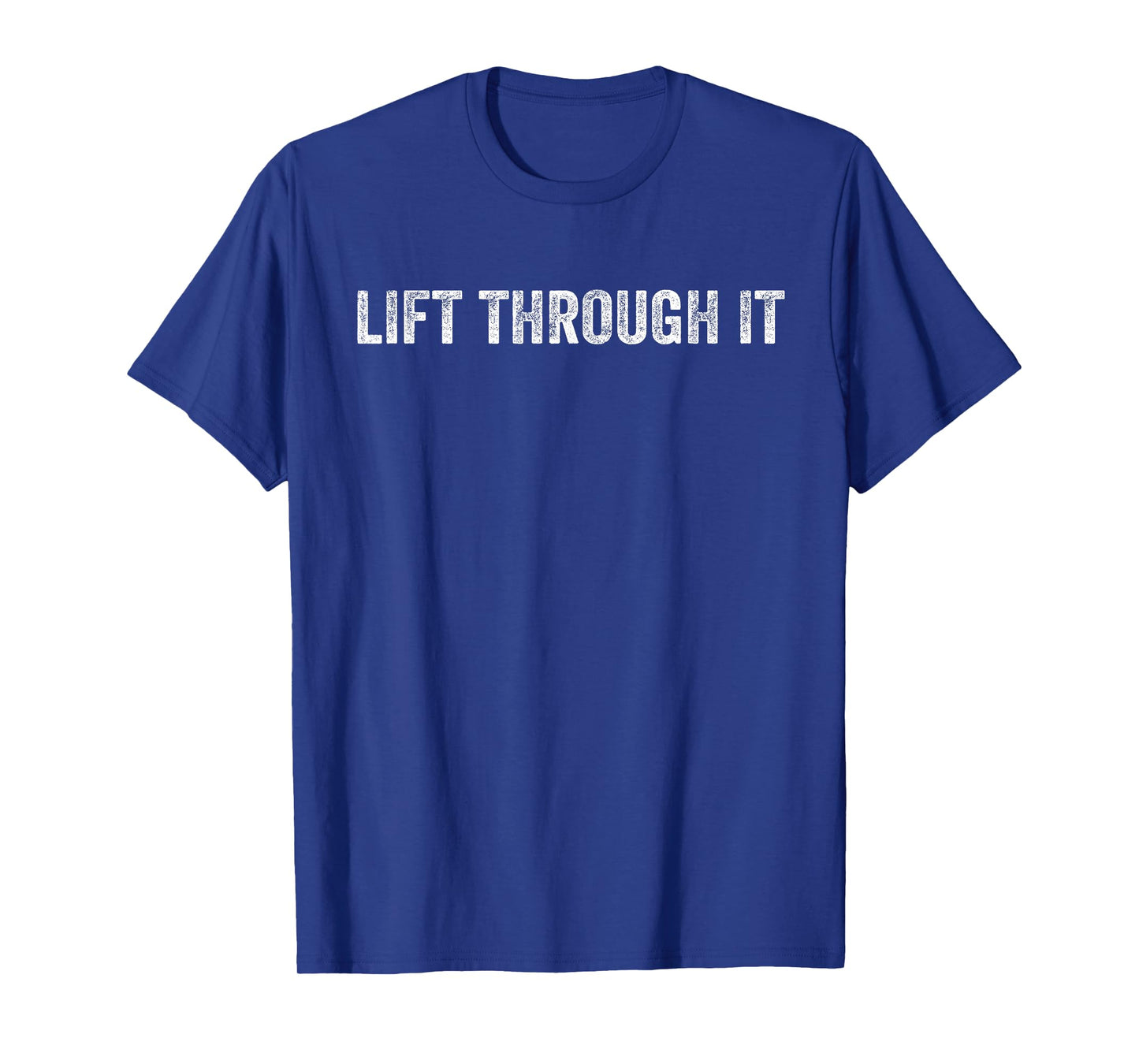 Lift Through It T-Shirt
