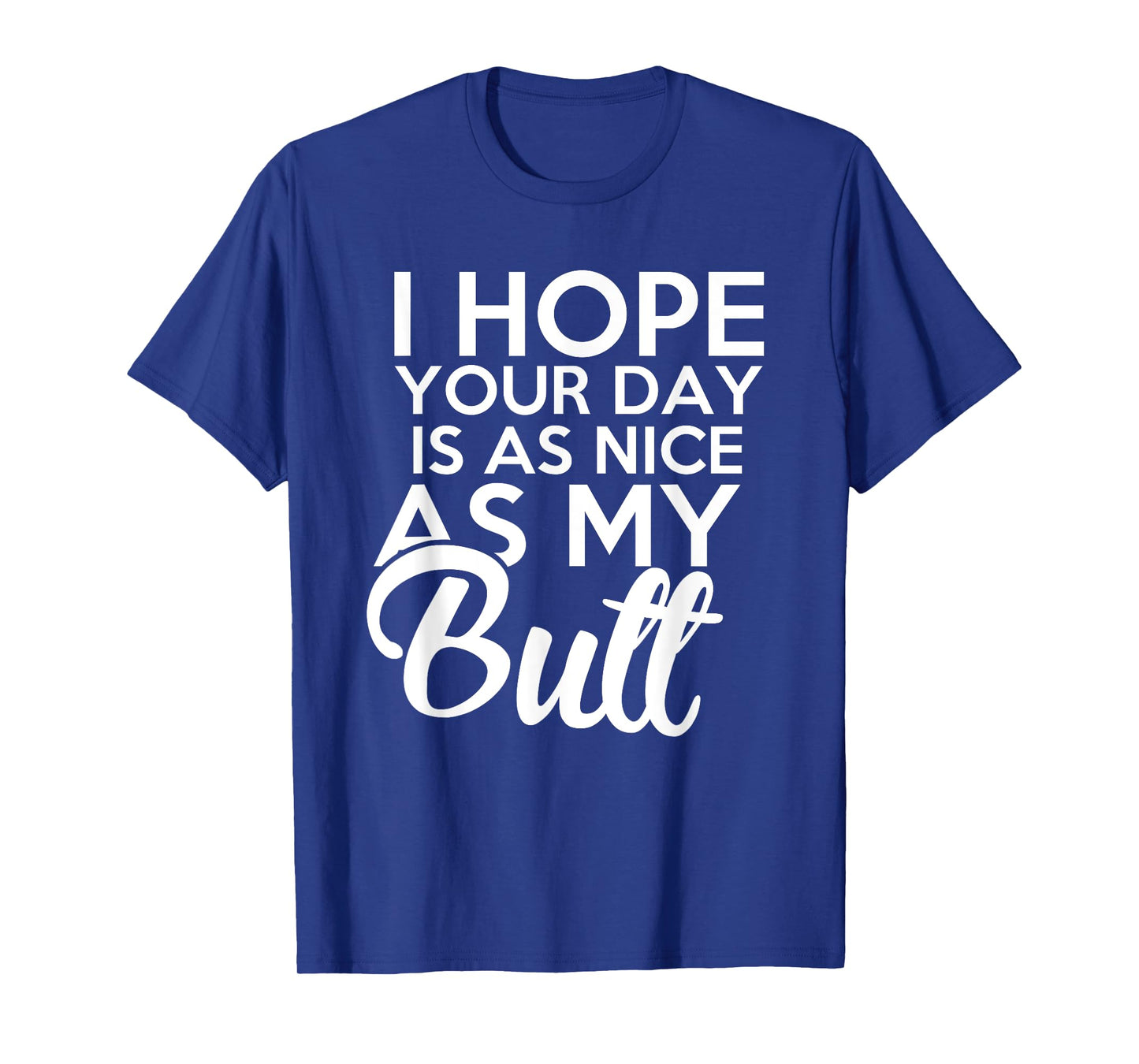 I hope Your Day Is As Nice As My Butt funny t-shirt