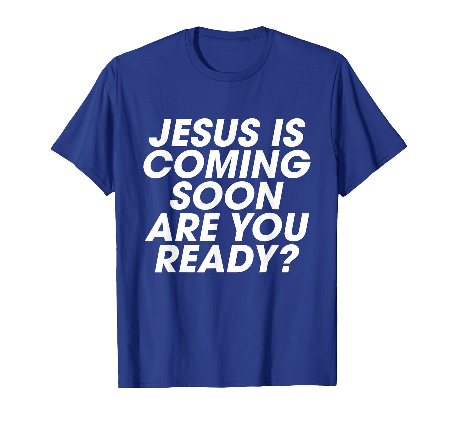 Jesus is Coming Soon Are You Ready? Christian Inspiring T-Shirt