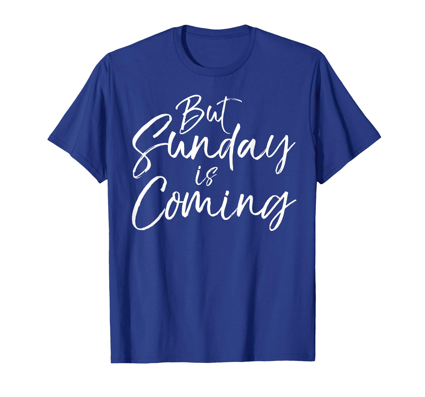 Christian Resurrection Quote Faith Gift But Sunday is Coming T-Shirt
