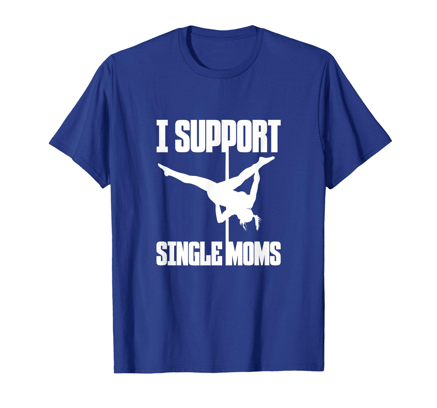 I Support Single Moms Pole Dance Pole Dancing Dancer T-Shirt