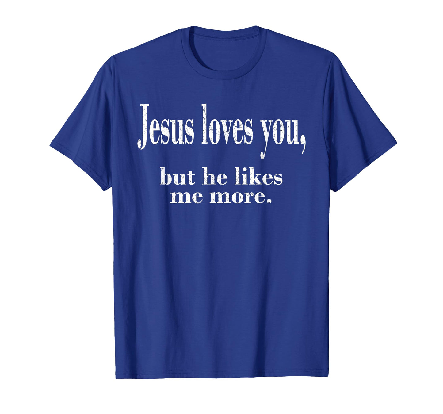 Jesus Loves You, But He Likes Me More Shirt, Jesus Loves You T-Shirt