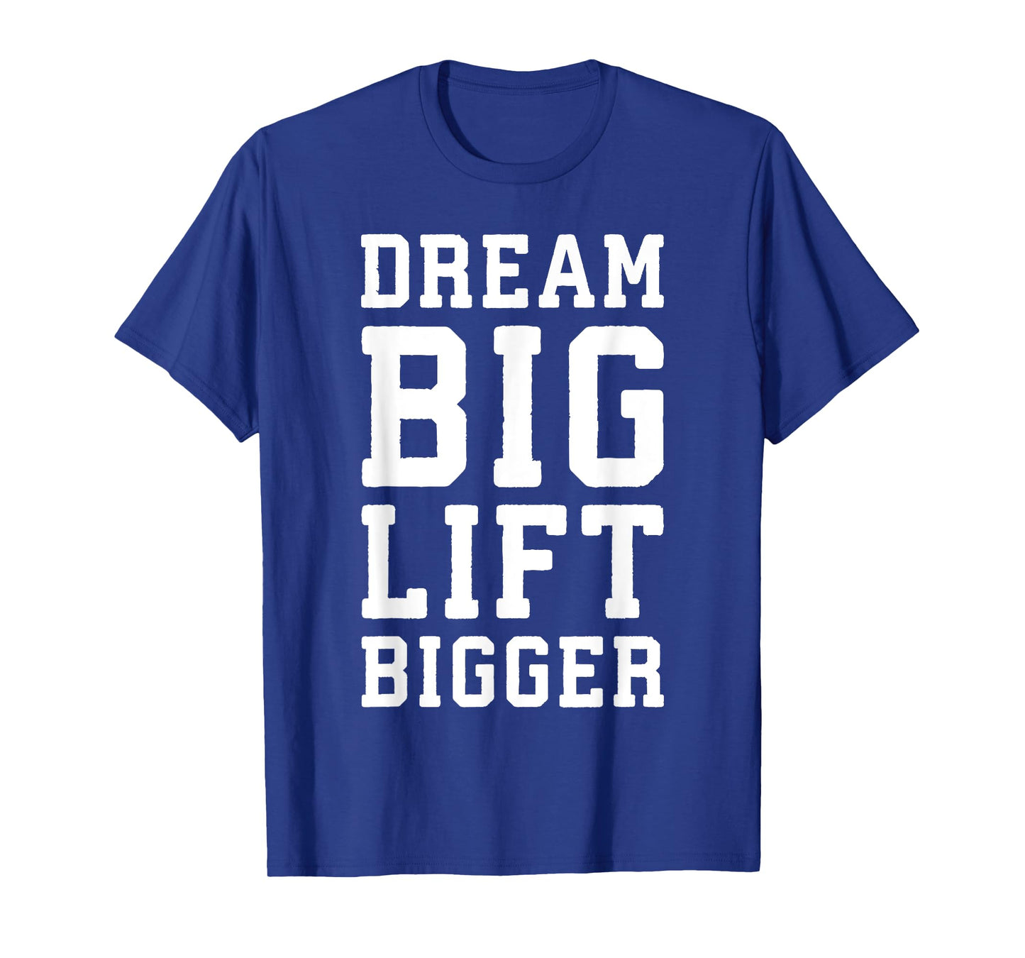 Dream Big, Lift Bigger - Gym Workout Fintess Motivaitonal T-Shirt