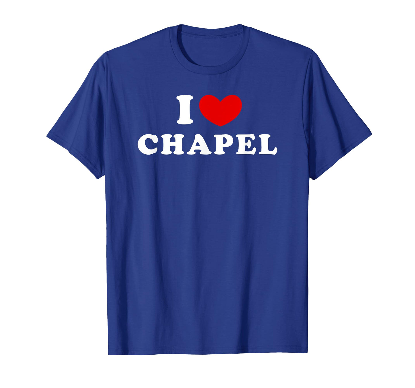 I Love Chapel, I Heart Chapel T-Shirt