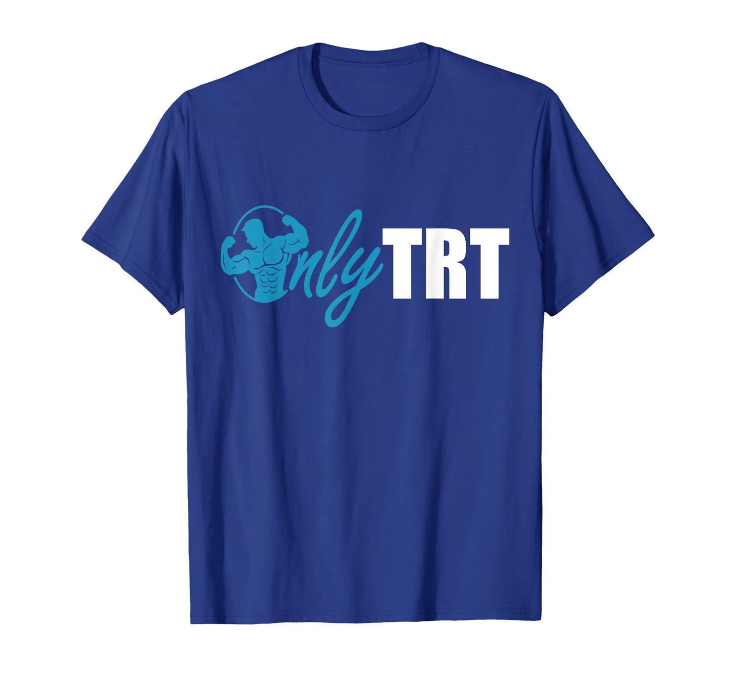Only TRT, Funny Testosterone or Test Replacement Therapy Gym T-Shirt