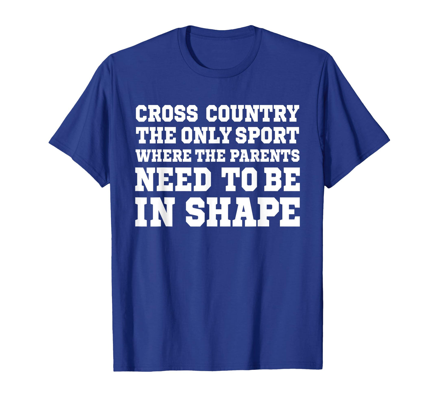 Cross Country Only Sport Where Parents Need To Be In Shape T-Shirt