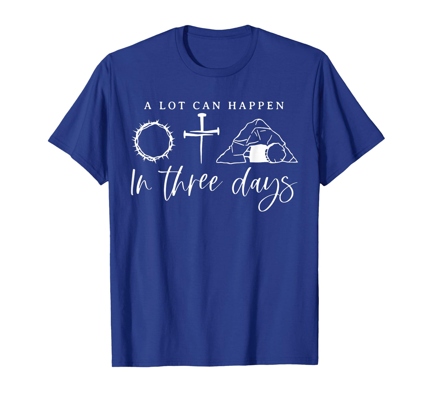 A Lot Can Happen In Three Days Jesus Christian Easter Day T-Shirt