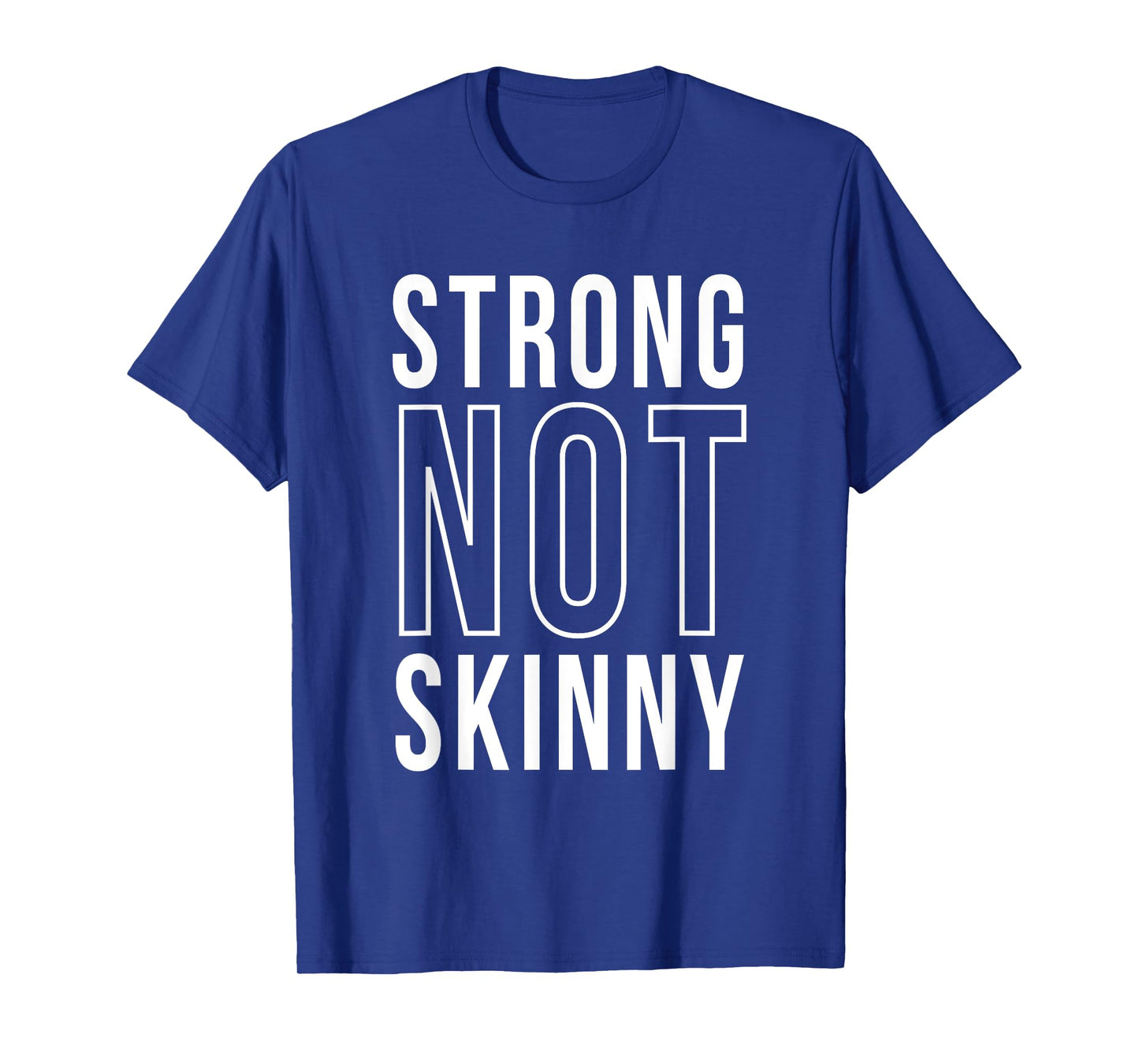 Strong Not Skinny Feminism Exercise Workout Strength Health T-Shirt