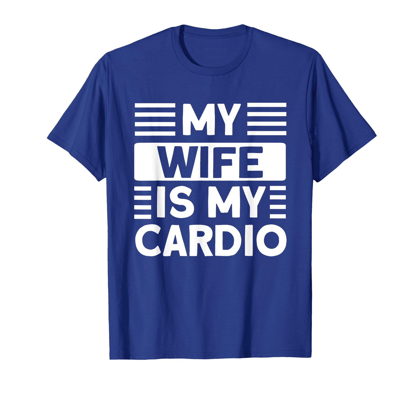 My Wife is my Cardio Funny Gym T-Shirt