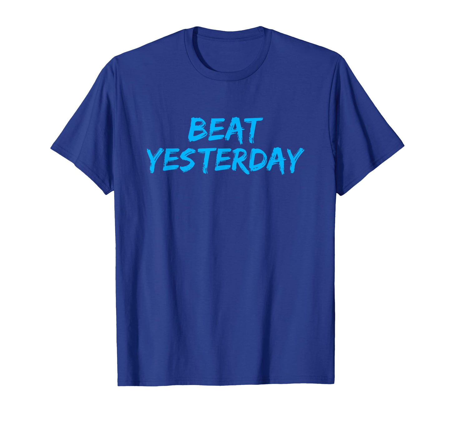 Beat Yesterday - Inspirational gym workout motivating shirt T-Shirt
