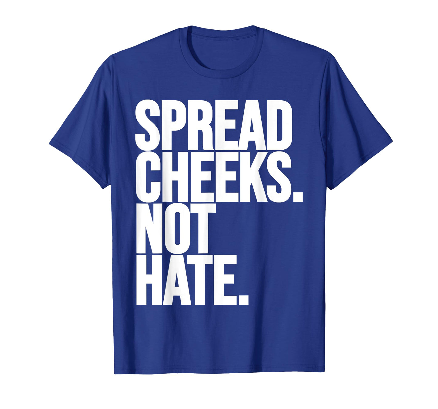 Spread Cheeks Not Hate Funny Gym Fitness and Workout T-Shirt
