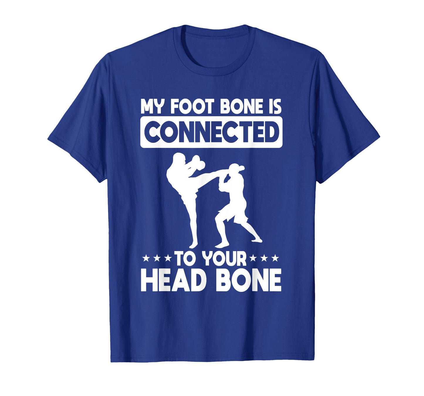 My Foot Bone Is Connected To Your Head Bone Kickboxing T-Shirt