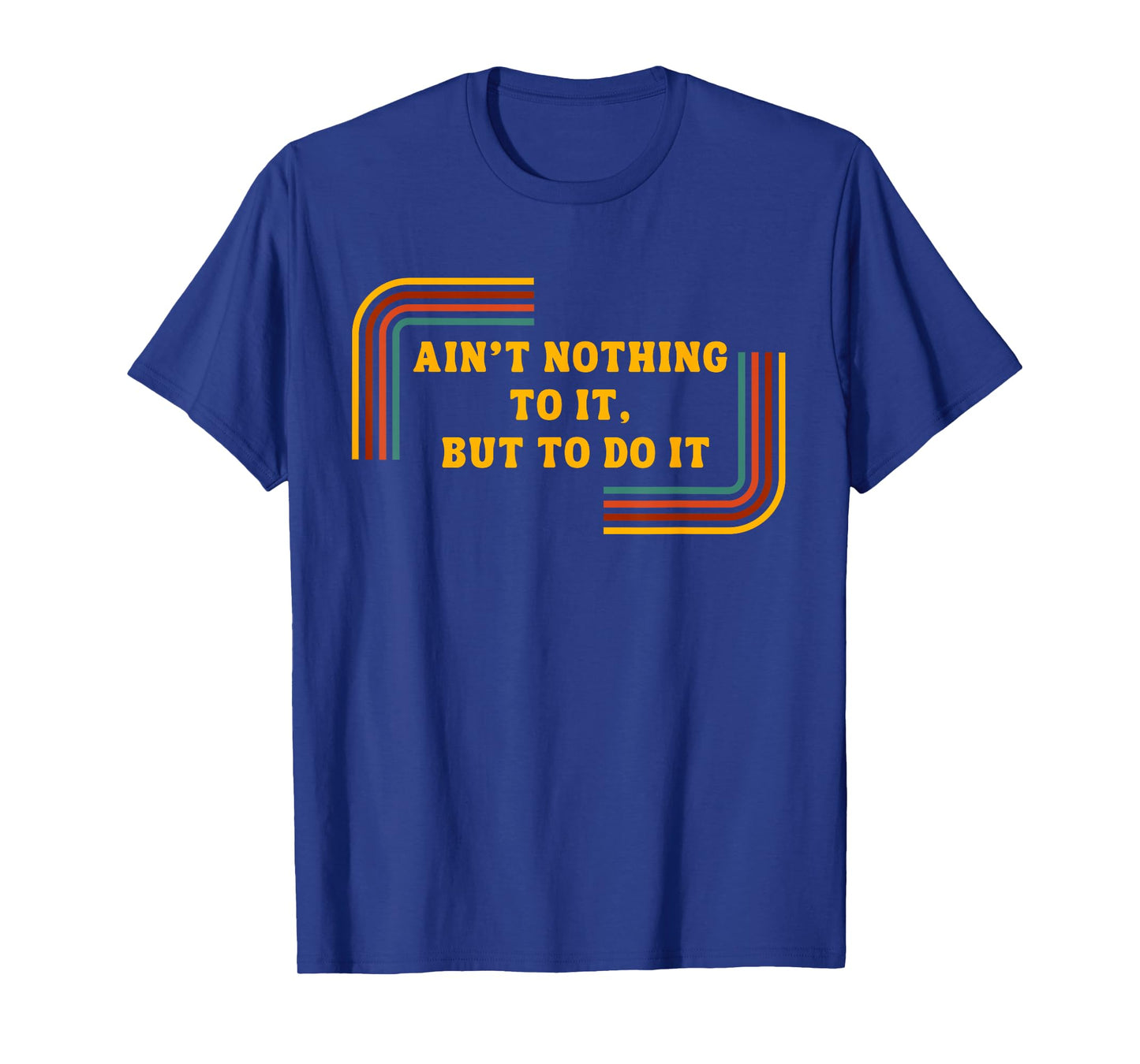 Ain't Nothing To It, But Do It Shirt - Motivational Shirt T-Shirt