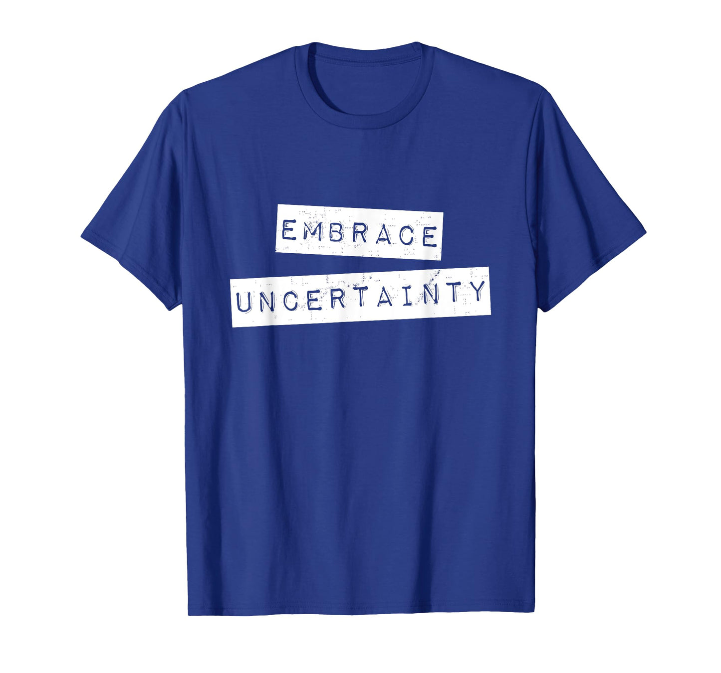 Embrace Uncertainty Motivational T Shirt T-Shirt