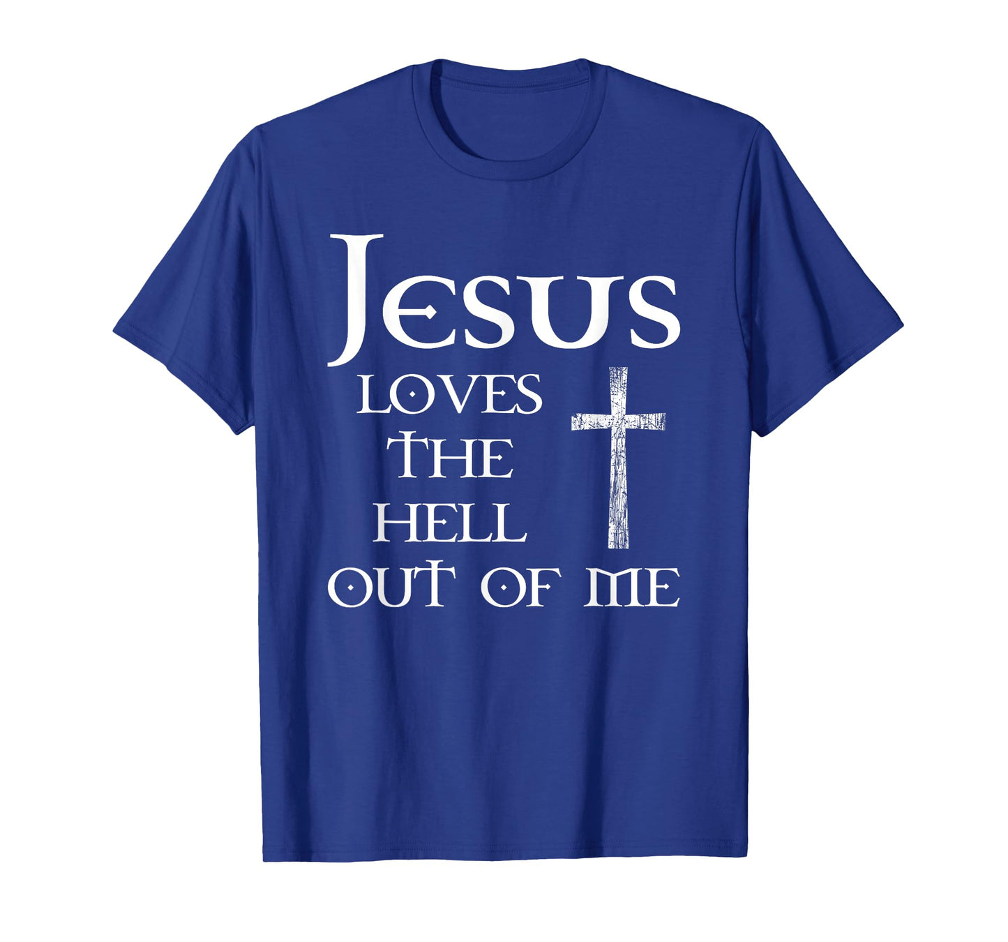 Jesus Loves the Hell Out of Me T-Shirt