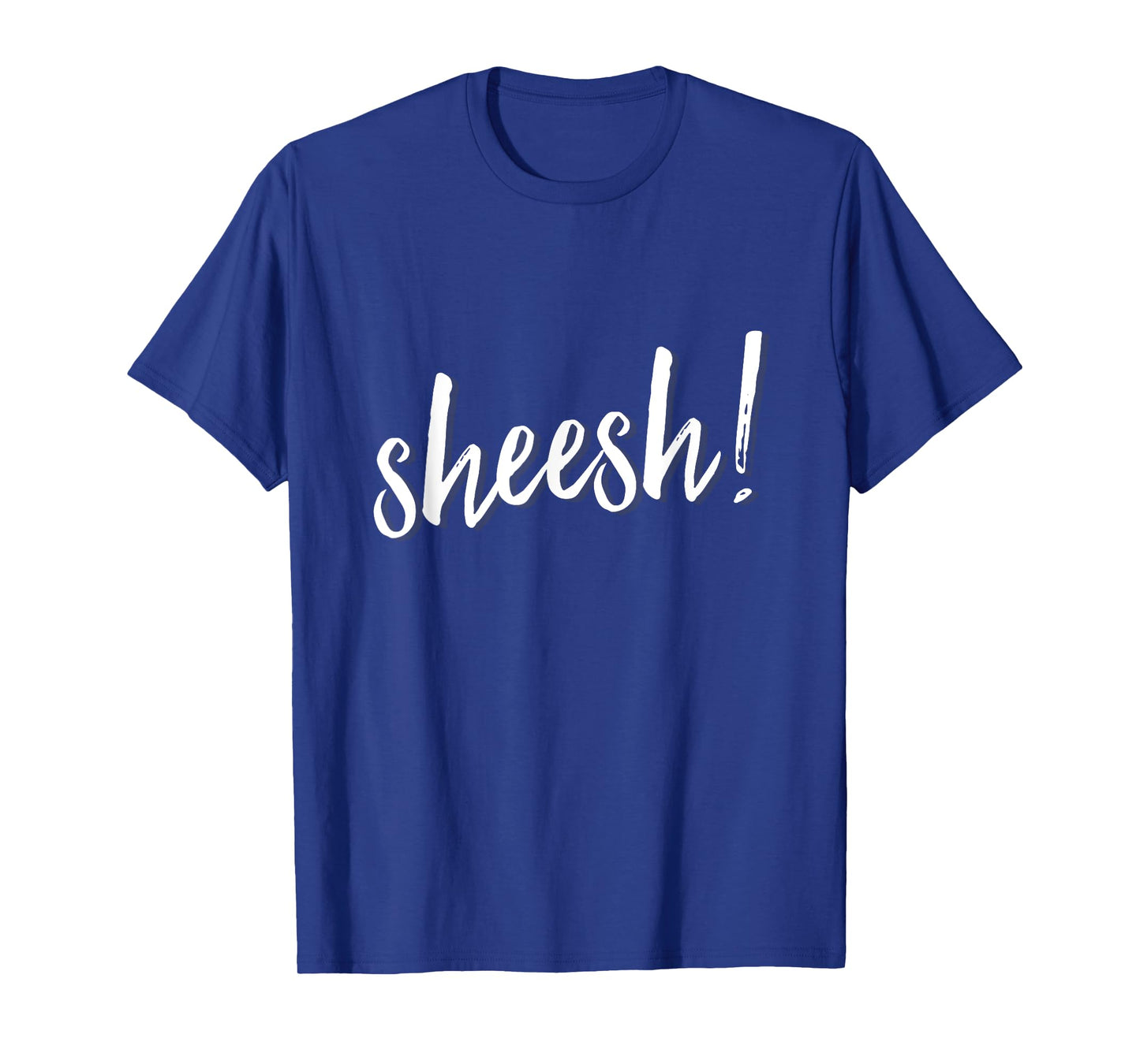 Sheesh! T-Shirt men women hip hop slang ambiguous meaning