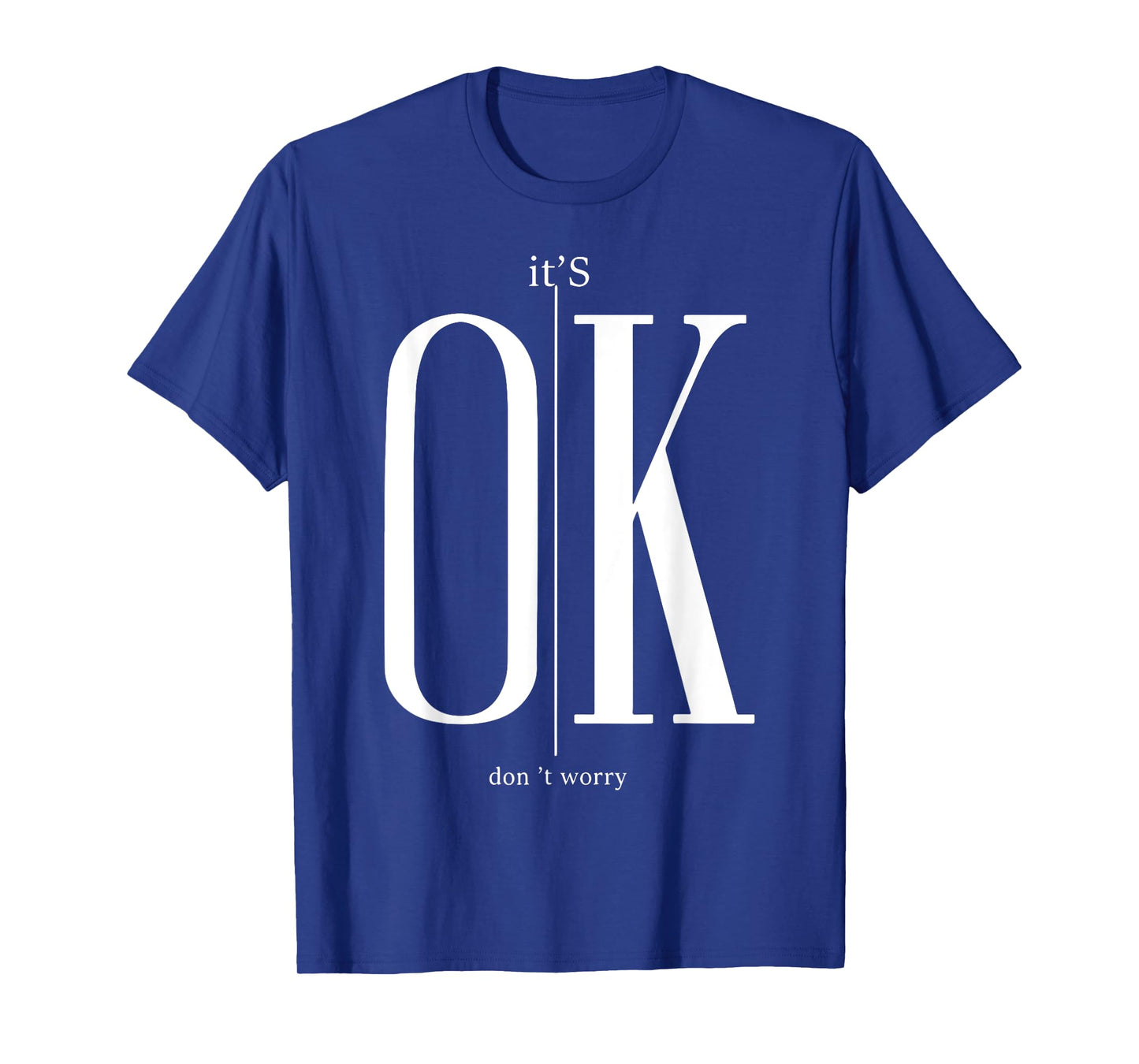 It's Ok Don't Worry Funny I'm Okay Resilience Inspirational T-Shirt