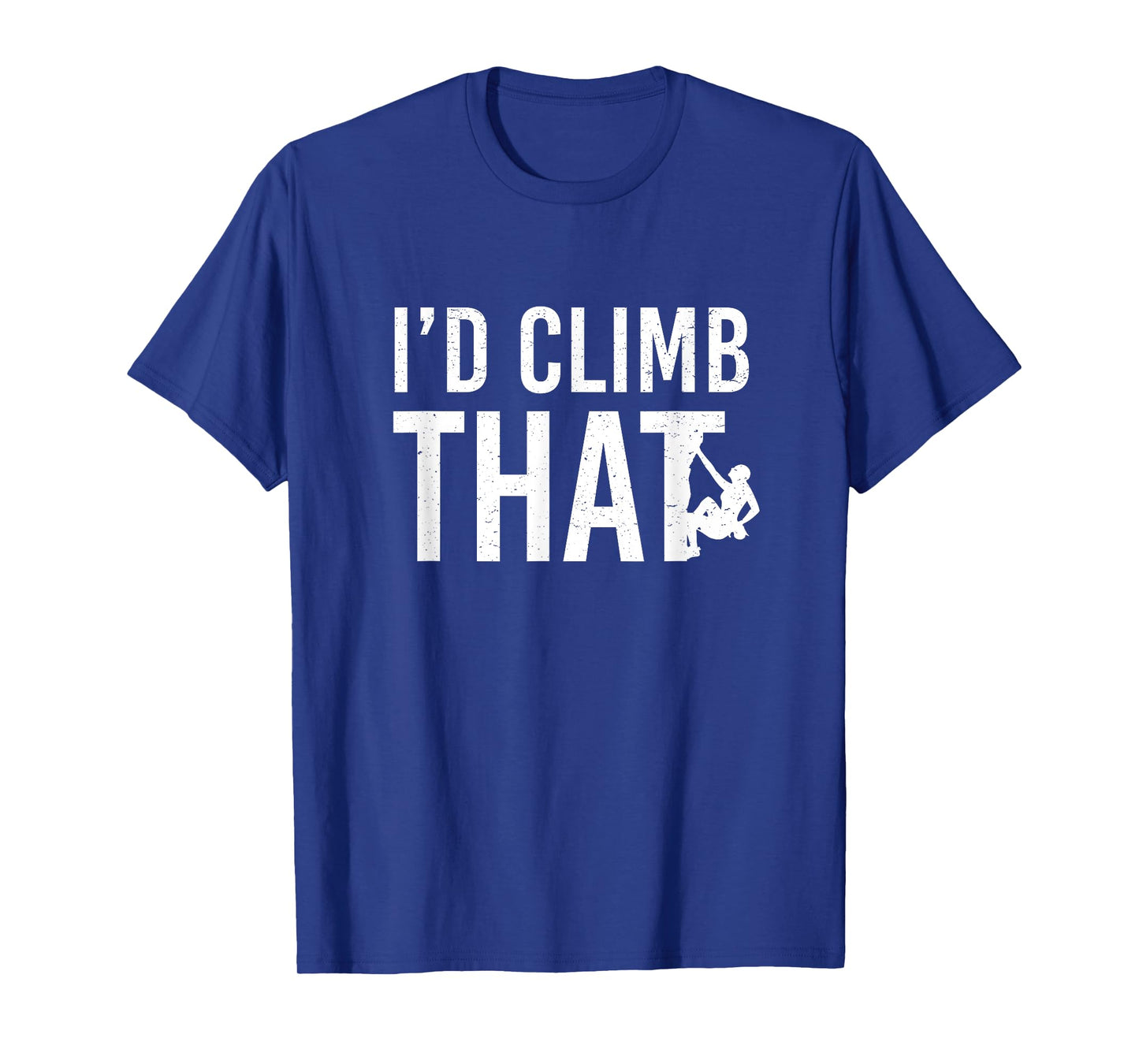 I'd Climb That Funny T-Shirt - Rock Mountain Climbing Tee T-Shirt