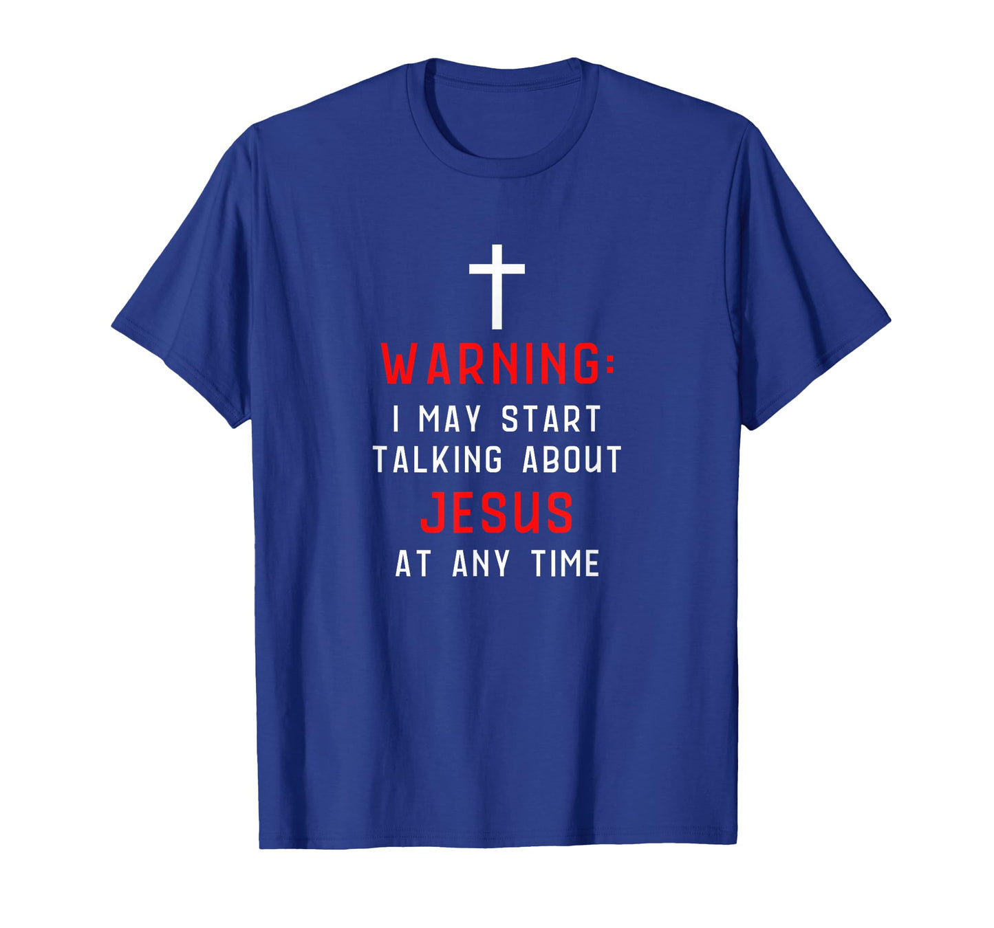 Warning I May Start Talking About Jesus At Any Time T-Shirt