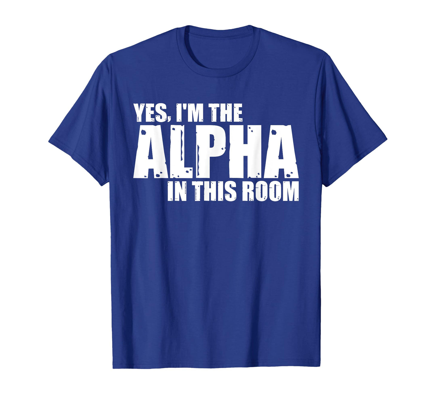 Yes, I'm The Alpha In This Room |||--- T-Shirt