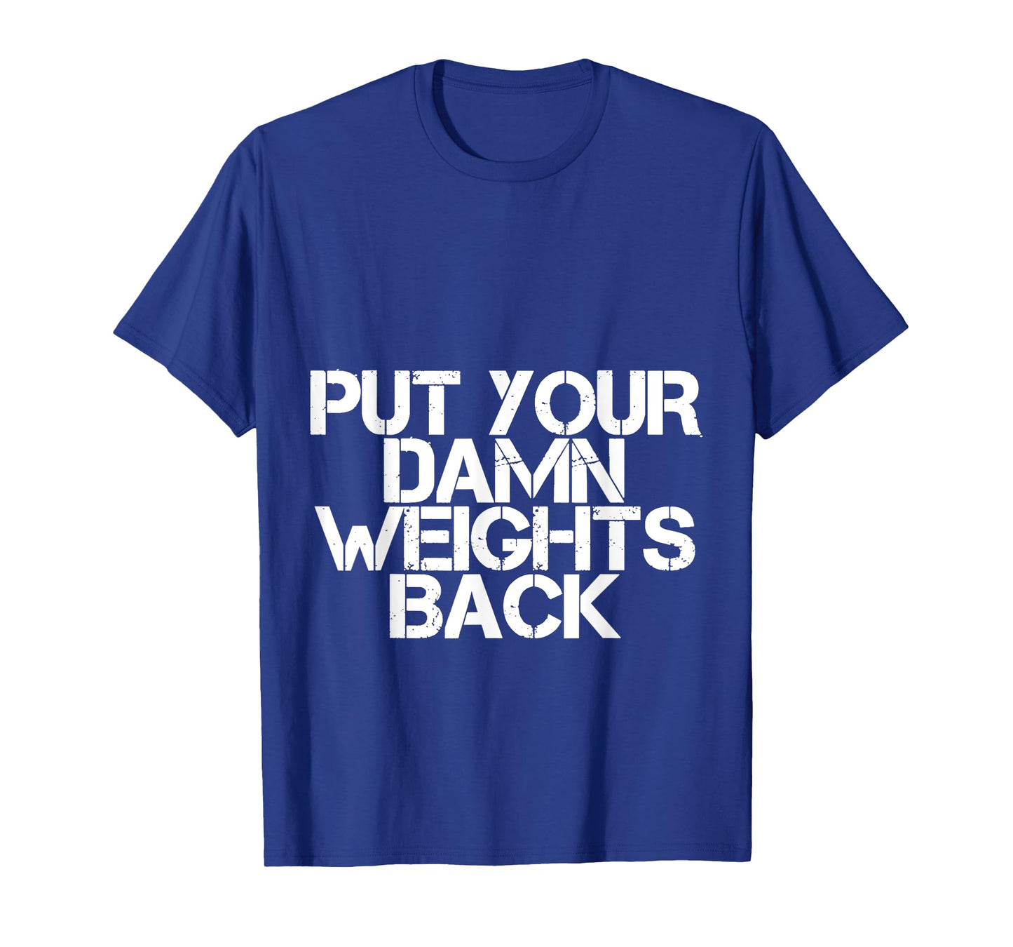 Put Your Damn Weights Back T-Shirt