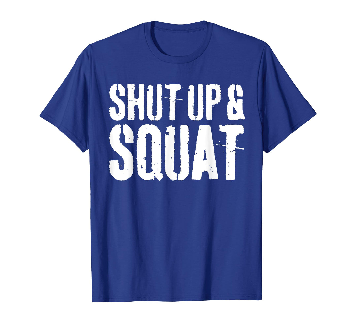 Shut Up and Squat T-Shirt Gym Workout Shirt T-Shirt